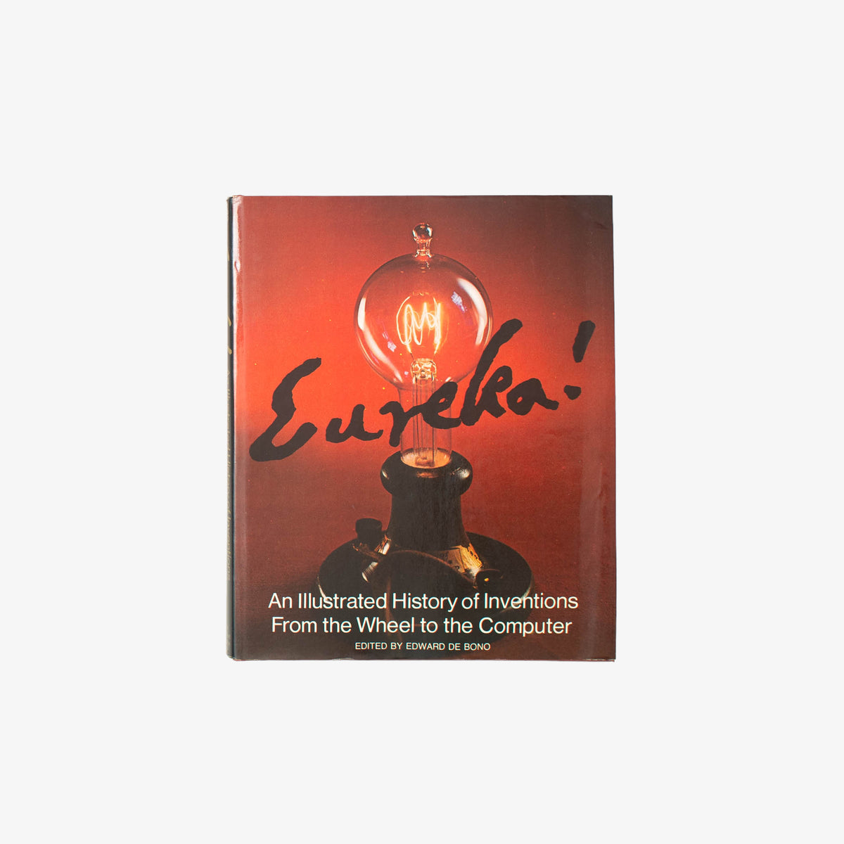 Eureka!: An Illustrated History Of Inventions From The Wheel To The Computer